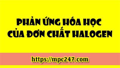Phản ứng hóa học của đơn chất Halogen, hóa học phổ thông 3