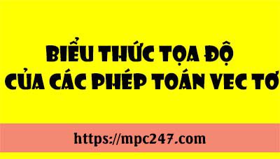 Biểu thức tọa độ của các phép toán vec tơ 3