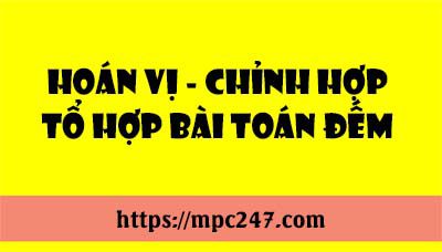 Hoán vị - Chỉnh hợp - Tổ hợp Bài toán đếm 17