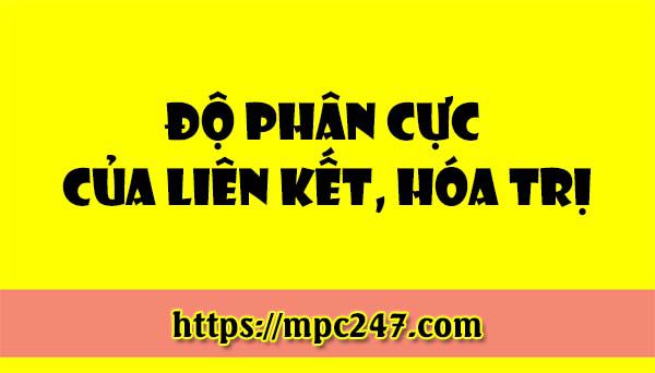 Độ phân cực của liên kết, hóa trị, hóa học phổ thông 3
