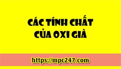 Oxi già là gì? tính chất của Hidrô perôxit, hóa học phổ thông 3