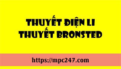 Nội dung thuyết Bronsted, thuyết điện li, hóa học phổ thông 3