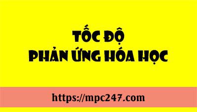 Tốc độ phản ứng hóa học, hóa học phổ thông 5