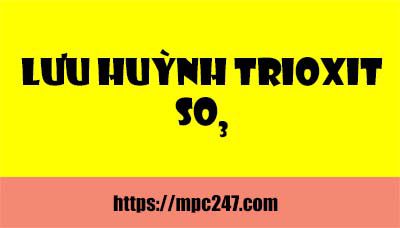 Lưu huỳnh trioxit - Hợp chất của lưu huỳnh, hóa học phổ thông 3