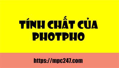 Tính chất của photpho, hóa học phổ thông 3