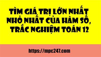 Tìm giá trị lớn nhất nhỏ nhất của hàm số, trắc nghiệm toán 12 3