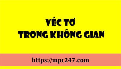 Véc tơ trong không gian 3