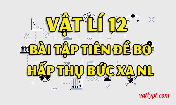 Bài tập tiên đề Bo: hấp thụ phát xạ photon, vật lí 12