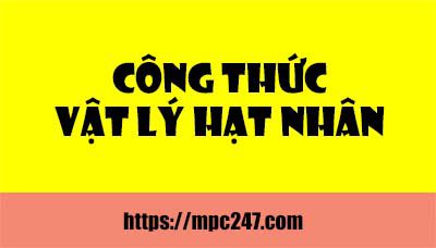 Công thức vật lí hạt nhân cơ bản, vật lí 12 3