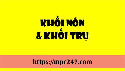 Khái niệm khối nón, khối trụ, toán phổ thông 3