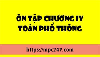 Ôn tập toán phổ thông chương IV 7