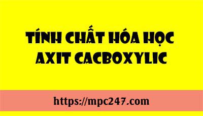 Tính chất hóa học của Axit Cacboxylic, hóa học phổ thông 3