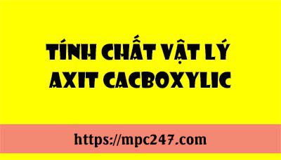 Tính chất vật lí của Axit Cacboxylic, hóa học phổ thông 5