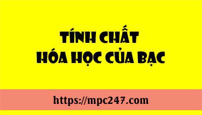 Tính chất hóa học của Bạc, hóa học phổ thông 5