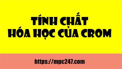 Tính chất vật lí của Crom, điều chế, ứng dụng hóa học phổ thông 3