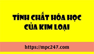 Tính chất hóa học của kim loại, hóa học phổ thông 7