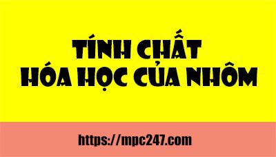 Tính chất hoá học của nhôm, hóa học phổ thông 3