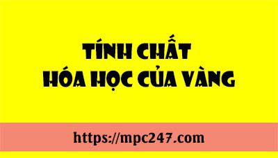 Tính chất hóa học của Vàng, hóa học phổ thông 3