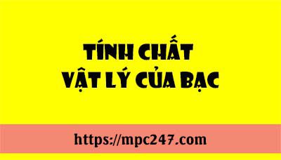 Tính chất vật lí của Bạc, hóa học phổ thông 7