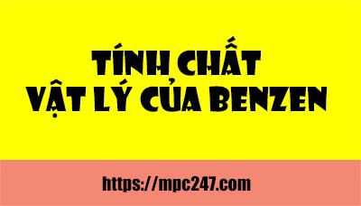 Tính chất vật lí của Benzen, hóa học phổ thông 3