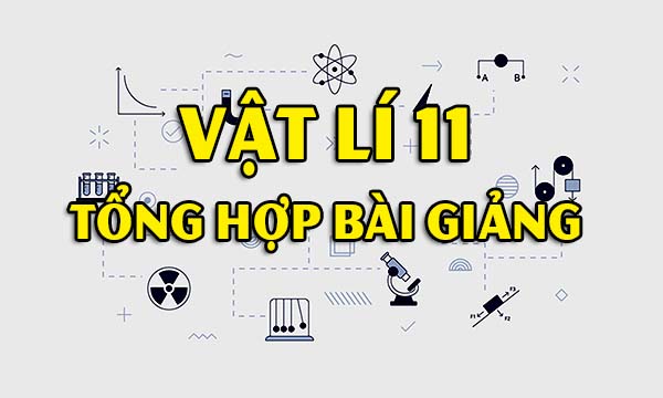 Video bài giảng vật lí lớp 11 tăng hiệu quả học tập